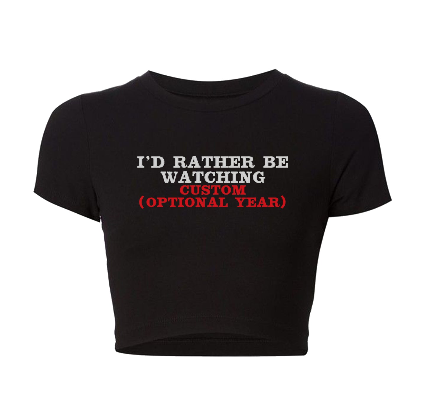 I'd Rather Be Watching CUSTOM Cropped Tee