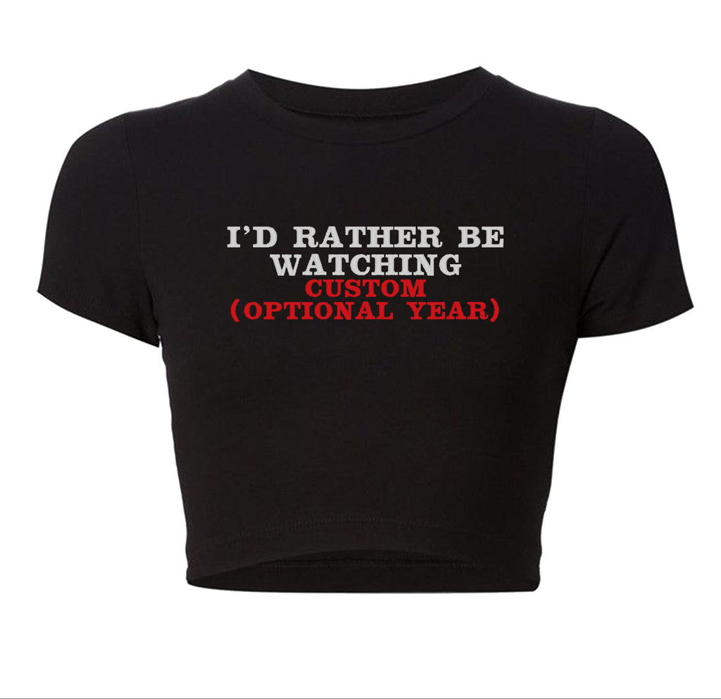 I'd Rather Be Watching CUSTOM Cropped Tee